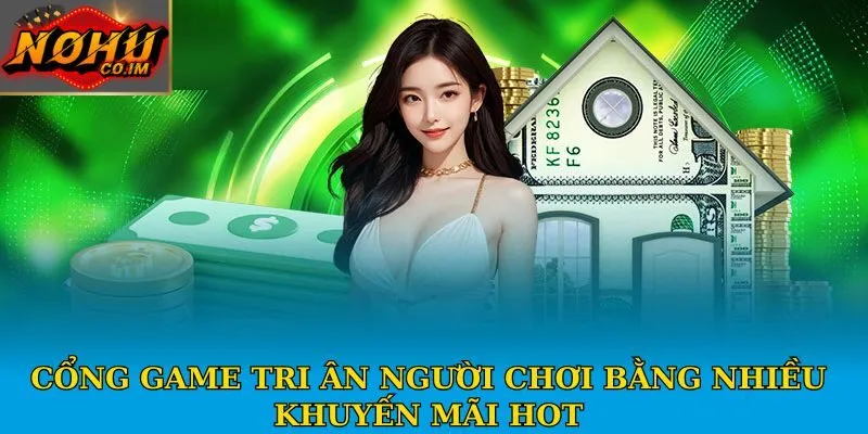 Cổng game tri ân người chơi bằng nhiều khuyến mãi hot