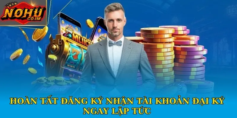 Hoàn tất đăng ký nhận tài khoản đại ký ngay lập tức