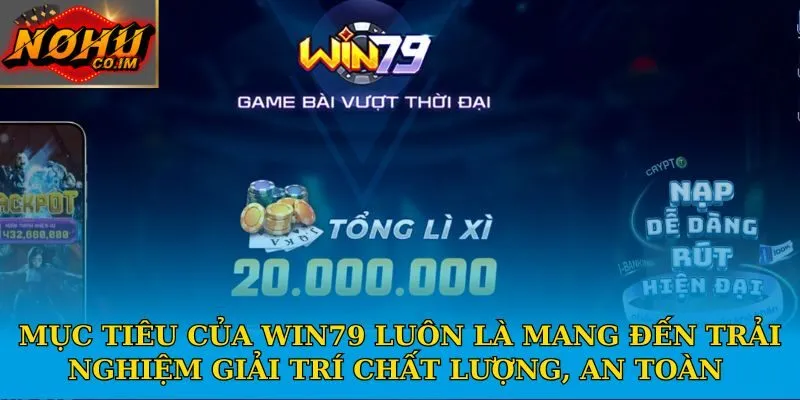 Mục tiêu của Win79 luôn là mang đến trải nghiệm giải trí chất lượng, an toàn 