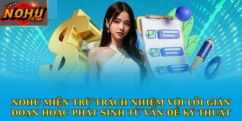Nohu miễn trừ trách nhiệm với lỗi gián đoạn hoặc phát sinh từ vấn đề kỹ thuật