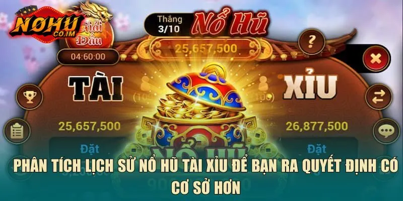 Phân tích lịch sử nổ hũ tài xỉu để bạn ra quyết định có cơ sở hơn