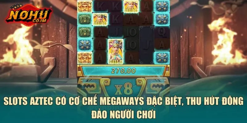 Slots Aztec có cơ chế Megaways đặc biệt, thu hút đông đảo người chơi
