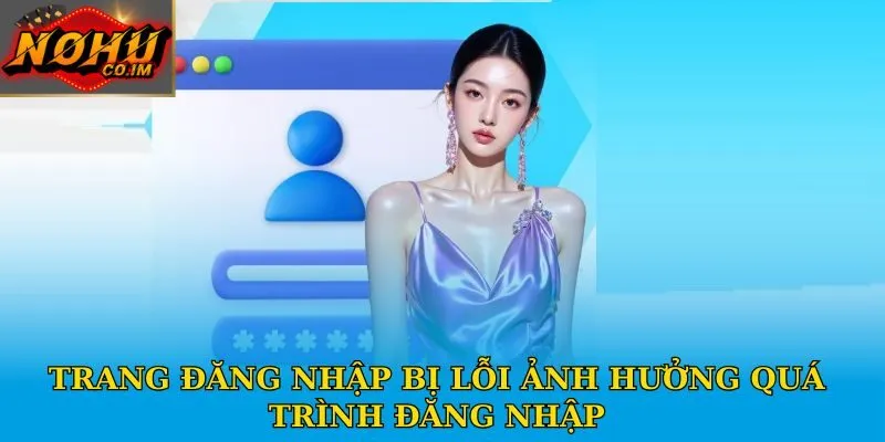 Trang đăng nhập bị lỗi ảnh hưởng quá trình đăng nhập