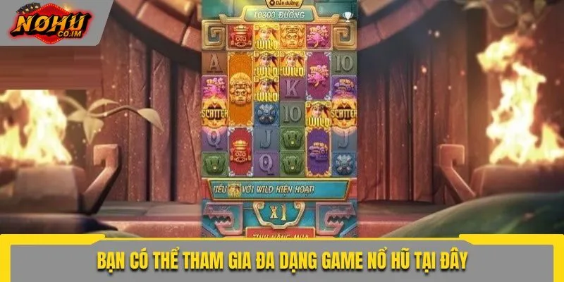 Bạn có thể tham gia đa dạng game nổ hũ tại đây