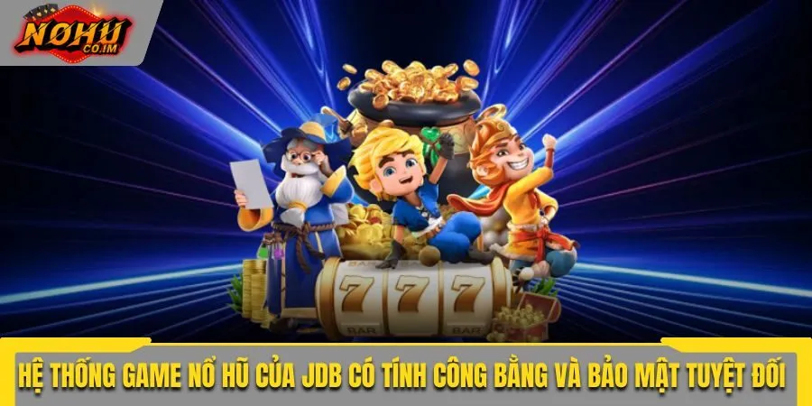 Hệ thống game nổ hũ của JDB có tính công bằng và bảo mật tuyệt đối