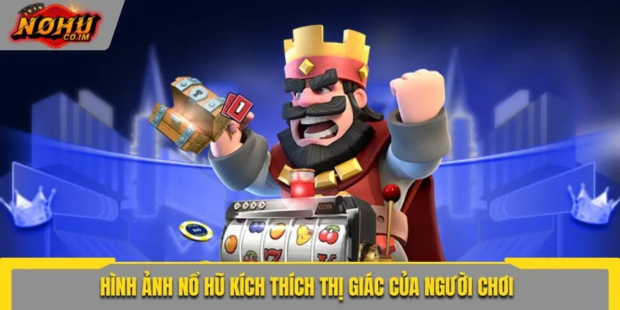 Hình ảnh nổ hũ kích thích thị giác của người chơi